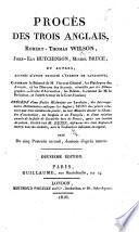 Procès des trois Anglais, Robert-Thomas Wilson, John-Ely Hutchinson, Michel Bruce, et autres, accusés d'avoir facilité l'évasion de Lavalette ... Précédé d'une notice historique sur Lavalette ... et d'une relation exacte de la fuite de Lavalette ... écrite par M. Dupin ... avec la traduction italienne en regard. Orné de cinq portraits ... Deuxième édition