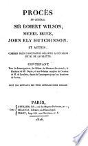 Procès du général sir Robert Wilson, Michel Bruce, John Ely Hutchinson, et autres, compris dans l'accusation relative à l'évasion de m. de Lavalette