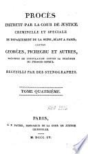 Procès instruit par la cour de justice criminelle et spéciale du département de la Seine, contre Georges Pichegru et autres, prevens de conspiration contre la personne du premier consul