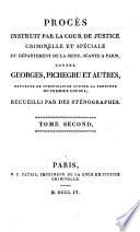 Procès instruit par la cour de justice criminelle et speciale du département de la Seine, Séante a Paris contre Georges, Pichegru et autres, prévenus de conspiration contre la Peronne du Premier Consul