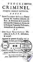 Procez criminel iusques arrest diffinitif entre Sieurs François et Isaac Emery pere et fils fondeur ordinaire du Roy, et inventeur de la nouvelle fabrique des canons cy-devans de la Religion Pretenduë Reformée, demandeurs et accusateurs. Et Sieur Iean Graverolle, ministre de la R. P. R. defendeur... Augmenté de quantité de passage tiré de la Sainte Ecriture, par le Sieur Emery