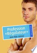 Profession Régulateur