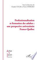 Professionnalisation et formation des adultes: une perspective universitaire France-Québec