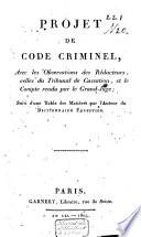 Projet de Code criminel, avec les observations des rédacteurs, celles du Tribunal de cassation, et le compte rendu par le Grand-Juge