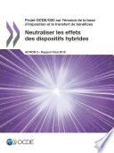 Projet OCDE/G20 sur l'érosion de la base d'imposition et le transfert de bénéfices Neutraliser les effets des dispositifs hybrides, Action 2 - Rapport final 2015