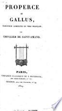Properce et Gallus. Traduction complète en vers français. Par Chevalier de Saint-Amand. Lat. & Fr