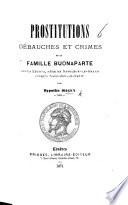 Prostitutions, débauches et crimes de la famille Buonaparte, etc. [Another edition of pt. 1 of “Les Deux cours et les nuits de St.-Cloud.”]