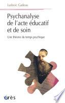 Psychanalyse de l'acte éducatif et de soin