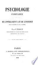 Psychologie comparée de l'intelligence et de l'instinct dans l'homme et dans l'animal
