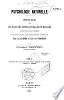 Psychologie naturelle, etude sur les facultés intellectuelles et morales dans leur état normal et dans leurs manifestations anormales chez les Aliénés et les Criminels