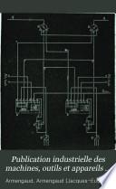 Publication industrielle des machines, outils et appareils les plus perfectionnés et les plus récents employés dans les différentes branches de l'industrie française et étrangère, 12