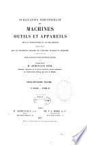 Publication industrielle des machines, outils et appareils les plus perfectionnés et les plus récents employés dans les différentes branches de l'industrie française et étrangère