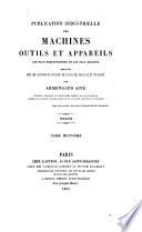 Publication industrielle des machines, outils et appareils les plus perfectionnés et les plus récents employés dans les différentes branches de l'industrie française et etrangère