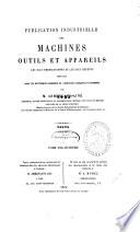 Publication industrielle des machines, outils et appareils les plus perfectionnés et les plus récents employés dans les différentes branches de l'industrie française et étrangère