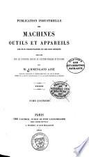 Publication industrielle des machines, outils et appareils les plus perfectionnés et les plus récents employés dans les différentes branches de l'industrie française et etrangère