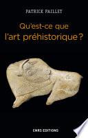 Qu'est-ce que l'art préhistorique ? L'Homme et l'image au Paléolithique