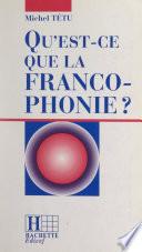 Qu'est-ce que la francophonie ?