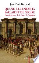 Quand les enfants parlaient de gloire. L'armée au coeur de la France de Napoléon