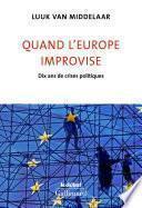 Quand l’Europe improvise. Dix ans de crises politiques