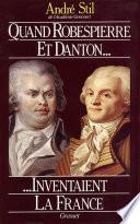 Quand Robespierre et Danton inventaient la France