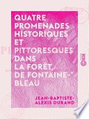 Quatre promenades historiques et pittoresques dans la forêt de Fontainebleau