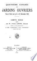 Quatrième Congrès des jardins ouvriers tenu à Paris les 8, 9 et 10 novembre 1912. Compte rendu rédigé par M. l'Abbé Lemire ...