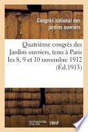 Quatrieme Congres Des Jardins Ouvriers, Tenu a Paris Les 8, 9 Et 10 Novembre 1912