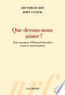 Que devons-nous aimer ? À la rencontre d’Edward Snowden : essais et conversations