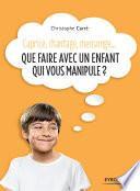 Que faire avec un enfant qui vous manipule ?