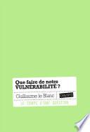 Que faire de notre vulnérabilité ?