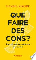 Que faire des cons ? Pour ne pas en rester un soi-même