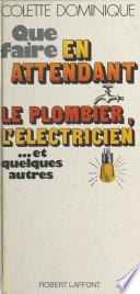 Que faire en attendant le plombier, l'électricien et... quelques autres