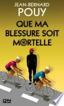 Que ma blessure soit mortelle