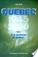 Québec, 1945-2000: A la recherche du Québec