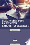 Quel avenir pour la relation banque - entreprise ?