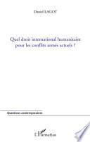 Quel droit international humanitaire pour les conflits armés actuels ?