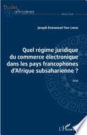 Quel régime juridique du commerce électronique dans les pays francophones d'Afrique subsaharienne ?
