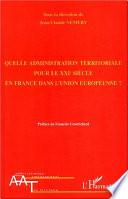 Quelle administration territoriale pour le XXIe siècle en France dans l'Union européenne?
