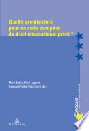 Quelle architecture pour un code européen de droit international privé ?