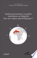 Quelle gouvernance et quelles institutions au Maghreb face aux enjeux géostratégiques ?
