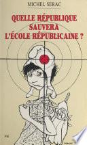 Quelle République sauvera l'école républicaine ?
