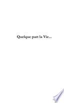 Quelque Part, la Vie..., Suivi de Voyage Vocalise