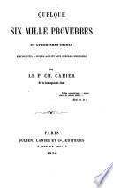 Quelque six mille proverbes et aphorismes usuels empruntés à notre âge et aux siècles derniers
