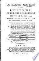 Quelques notices pour l'histoire, et le récit de mes périls depuis le 31 mai 1793. Jean-Baptiste Louvet, l'un des représentans proscrits en 1793