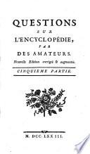 Questions Sur L'Encyclopedie, Par Des Amateurs. Cinquieme Partie