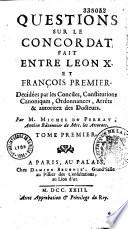 Questions sur le Concordat fait entre Léon X et François I, décidées par les conciles, constitutions canoniques, ordonnances, arrêts et autorités des docteurs par M. Michel Du Perray, ancien bâtonnier de MM. les avocats