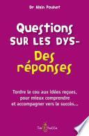 QUESTIONS SUR LES DYS- DES RÉPONSES