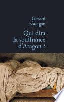 Qui dira la souffrance d'Aragon ?