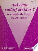 Qui était Rudolf Steiner ? Une épopée de l'esprit au 20e siècle