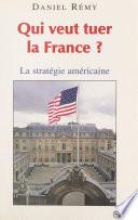 Qui veut tuer la France ? : la stratégie américaine